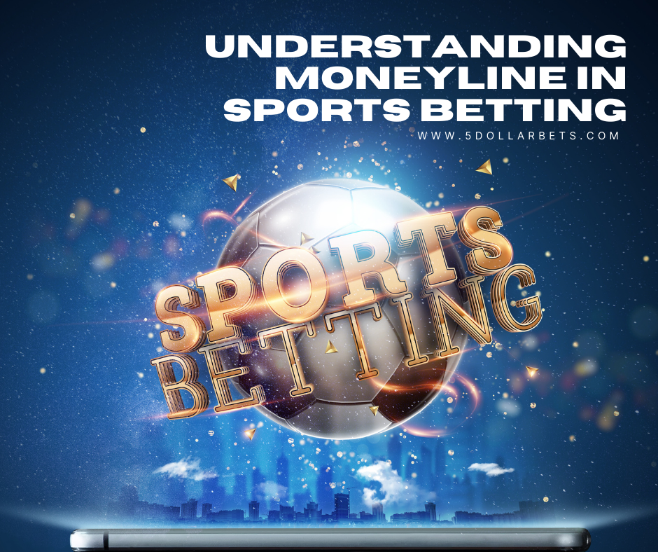 Understanding Moneyline in Sports Betting: A Beginner’s Guide